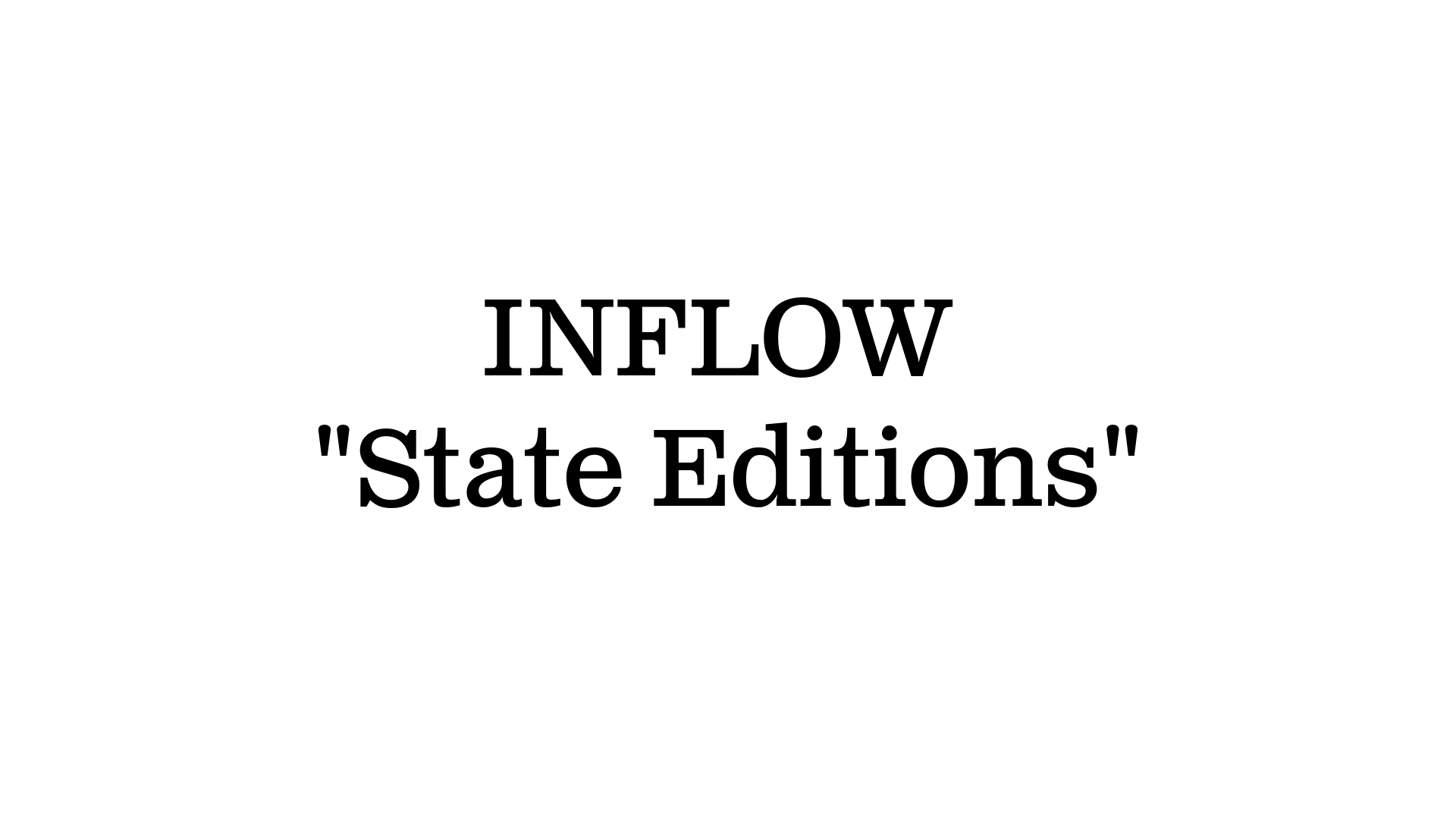 Inflow “State Editions”
